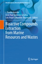 Angel Cabanillas-Bo, Luis Angel Cabanillas-Bojórquez, Erick Paul Gutiérrez-Grijalva, J. Basilio Heredia, Erick Paul Gutiérrez-Grijalva - Bioactive Compounds Extraction from Marine Resources and Wastes
