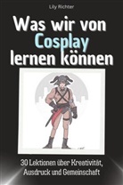 Lily Richter - Was wir vom Cosplay lernen können - Das perfekte Geschenk für Weihnachten und Geburtstag für Männer, Frauen und Teenager