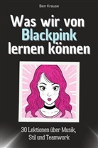 Ben Krause - Was wir von Blackpink lernen können - Das perfekte Geschenk für Weihnachten und Geburtstag für Männer, Frauen und Teenager