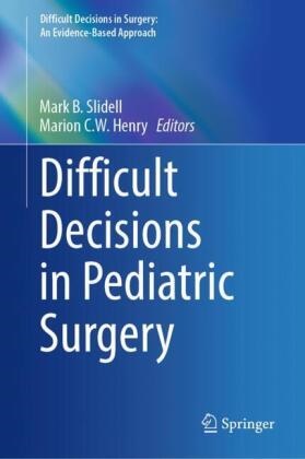 Mark B Slidell,  C W Henry, Marion C.W. Henry, Mark B. Slidell - Difficult Decisions in Pediatric Surgery