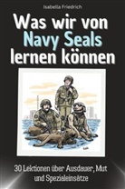 Isabella Friedrich - Was wir von Navy Seals lernen können - Das perfekte Geschenk für Weihnachten und Geburtstag für Männer, Frauen und Teenager