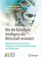 Hersberger, Sebastian Hersberger, Christian Hugo Hoffmann, Christian Hugo Hoffmann - Wie die Künstliche Intelligenz die Wirtschaft verändert