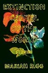Mariah Rigg - Extinction Capital of the World