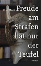 Peter Mück - FREUDE AM STRAFEN HAT NUR DER TEUFEL
