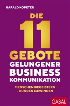 Harald Kopeter - Die 11 Gebote gelungener Businesskommunikation