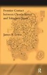 James B Lewis, Lewis James B. - Frontier Contact Between Choson Korea and Tokugawa Japan