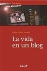 Jordi López Camps, Francesc Torralba Roselló - La vida en un blog