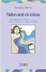 Françoise Dolto - Parlem amb els infants : com explicar als nens el sentit de la mort, el valor de la vida dins de la societat i el significat de la festa