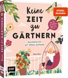 Melanie Kolos - Keine Zeit zu gärtnern - Balkonglück mit wenig Aufwand