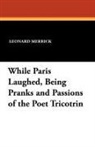 Leonard Merrick - While Paris Laughed, Being Pranks and Passions of the Poet Tricotrin