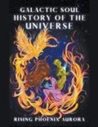 Rising Phoenix Aurora - Galactic Soul History of the Universe