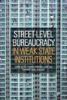 Gabriela Lotta, Fernando Nieto-Morales, Rik Peeters - Street-Level Bureaucracy in Weak State Institutions