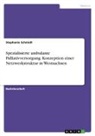 Stephanie Schmidt - Spezialisierte ambulante Palliativversorgung. Konzeption einer Netzwerkstruktur in Westsachsen