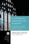 Elaine Sarah Colechin - A Historical Theology of Worship
