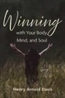 Henry Arnold Davis - Winning with Your Body, Mind, and Soul