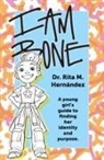 Rita M. Hernandez - I Am Bone