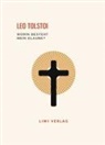 Leo Tolstoi - Leo Tolstoi: Worin besteht mein Glaube? Vollständige Neuausgabe