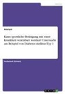 anonym, Anonymous - Kann sportliche Betätigung mit einer Krankheit vereinbart werden? Untersucht am Beispiel von Diabetes mellitus Typ 1