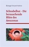 Vincent Hohne, Biologe Vincent Hohne - Schnabelhut - Die berauschende Blüte des Amazonas