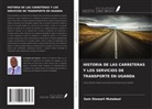 Sam Stewart Mutabazi - HISTORIA DE LAS CARRETERAS Y LOS SERVICIOS DE TRANSPORTE EN UGANDA