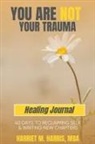 Harriet M Harris - You Are Not Your Trauma Healing Journal