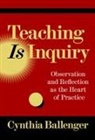 Cynthia Ballenger - Teaching Is Inquiry
