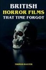 Thomas Baxter - British Horror Films That Time Forgot