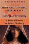 Robert Nerbovig - The Robin Hood Virus Artificial General Intelligence Hospital Invasion
