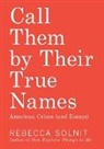 Solnit Rebecca - Call Them by Their True Names