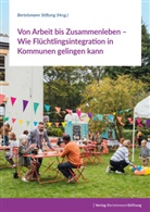 Bertelsmann Stiftung, Bertelsmann Stiftung - Von Arbeit bis Zusammenleben - Wie Flüchtlingsintegration in Kommunen gelingen kann