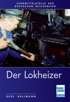 Rudi Hallmann - Der Lokheizer bei der Deutschen Reichsbahn