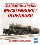 Hans-Joachim Kirsche (Hrsg ), Hans-Joachim Kirsche (Hrsg.), Hermann Lohr, Thielm, Georg Thielmann - Lokomotiv-Archiv Mecklenburg/Oldenburg