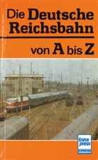 Hans-Joachim Kirsche (Hrsg ), Hans-Joachim Kirsche (Hrsg.), Lut Meinung (Hrsg ), Lutz Meinung (Hrsg.) - Die Deutsche Reichsbahn von A bis Z