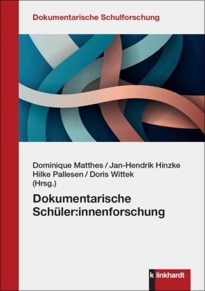 Jan-Hendrik Hinzke, Dominique Matthes, Hilke Pallesen, Hilke Pallesen u a, Doris Wittek, … - Dokumentarische Schüler:innenforschung
