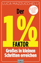 Luca Mazzucchelli - Der 1 % Faktor - Die erfolgreiche Methode um Großes in kleinen Schritten zu erreichen
