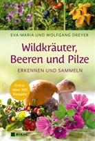 Eva-Maria Dreyer, Wolfgang Dreyer - Wildkräuter, Beeren und Pilze