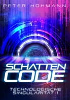 Peter Hohmann, Peter Hohmann - Schattencode (Technologische Singularität 1)