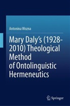 Antonina Wozna - Mary Daly's (1928-2010) Theological Method of Ontolinguistic Hermeneutics