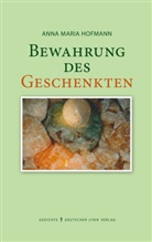 Anna Maria Hofmann - Bewahrung des Geschenkten
