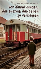 Volker Grünewald - Von einem Jungen, der auszog, das Leben zu verpassen