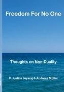 D. Justine Jeyaraj, Andreas Müller - Freedom For No One Thoughts on Non-Duality