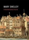 Mary Shelley - Mary Shelley: Frankenstein oder Der moderne Prometheus. Vollständige Neuausgabe