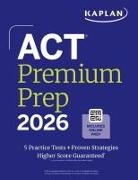 Kaplan Test Prep - ACT Premium Prep 2026: Includes 5 Full Length Practice Tests, 100s of Practice Questions + 1 Year Access to Online Quizzes and Video Instruction