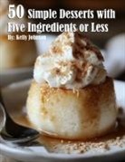 Kelly Johnson - 50 Simple Desserts with Five Ingredients or Less