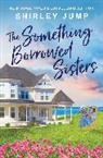 Shirley Jump, Jump Shirley - The Something Borrowed Sisters