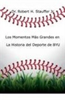 Robert H. Jr. Stauffer - Los Momentos Más Grandes en la Historia del Deporte de BYU
