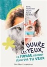 Erika Galland - Ouvre les yeux, le monde devient celui que tu veux