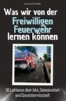 Luca Schröder - Was wir von der Freiwilligen Feuerwehr lernen können - Das perfekte Geschenk für Weihnachten und Geburtstag für Männer, Frauen und Teenager
