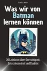 Emilia Klein - Was wir von Batman lernen können - Das perfekte Geschenk für Weihnachten und Geburtstag für Männer, Frauen und Teenager