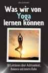 Ella Schmidt - Was wir von Yoga lernen können - Das perfekte Geschenk für Weihnachten und Geburtstag für Männer, Frauen und Teenager